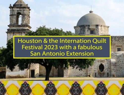 Houston & The International Quilt Festival 2023, with a fabulous San Antonio extension!
