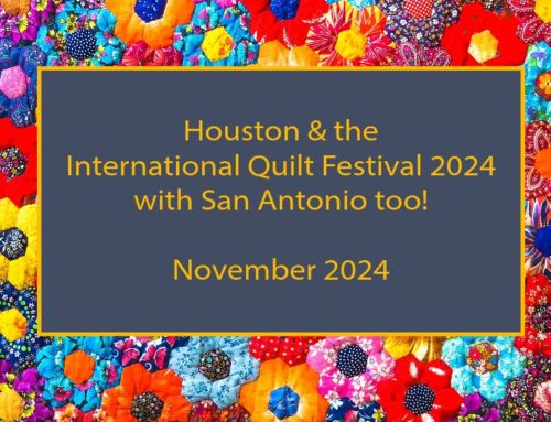 International Quilt Festival, Houston 2024 – with the option to travel on to San Antonio, too