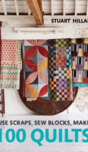 BOOK OF THE MONTH FOR December 2023: Use Scraps, Sew Blocks, Make 100 Quilts By Stuart Hillard
